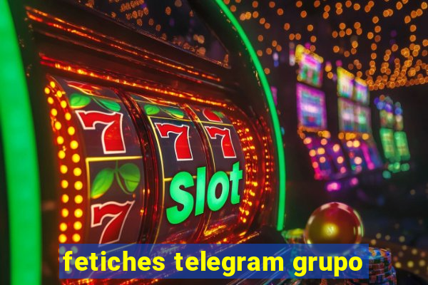 fetiches telegram grupo